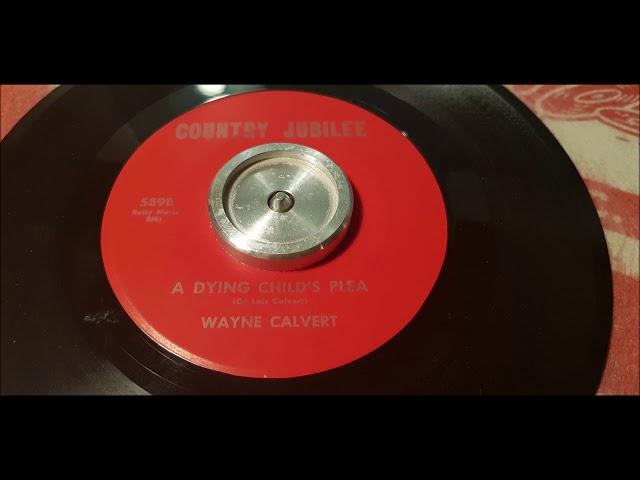 Wayne Calvert - A Dying Child's Plea - 1967 Country -  Jubilee 589