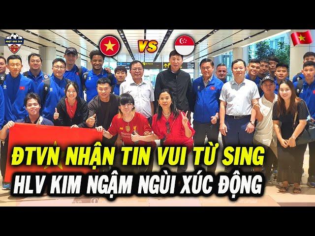 Sáng 24/12, ĐT Việt Nam Nhận Tin Vui Vỡ Oà Từ Singapore, HLV Kim Ngậm Ngùi Xúc Động