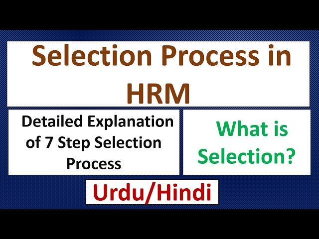 Selection Process in HRM-What is Selection? 7 Step Selection Process Briefly Explained