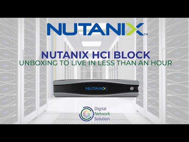 Nutanix HCI Block - Unboxing To Live In Less Than An Hour