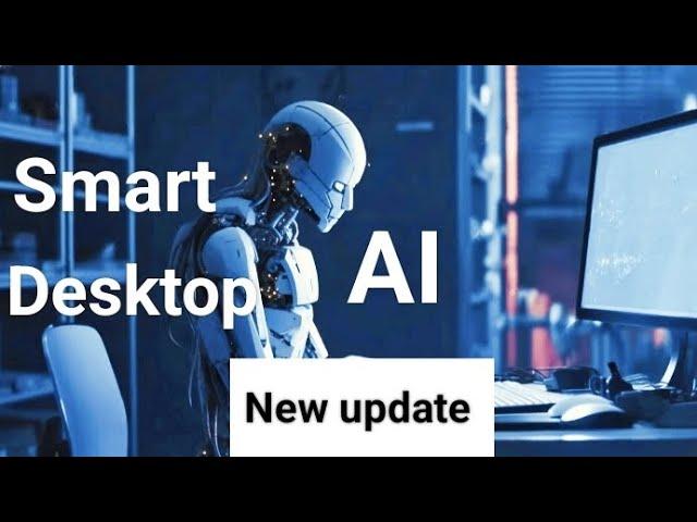 Smart desktop AI new update || New information