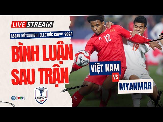 Bình luận | VIỆT NAM - MYANMAR: Son kiến tạo, Son ghi bàn, thắng tuyệt đối | ASEAN Cup 2024