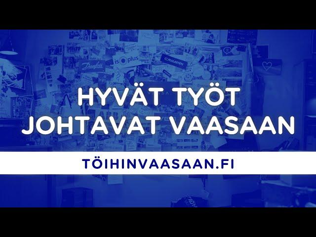 Hyvät työt johtavat Vaasaan