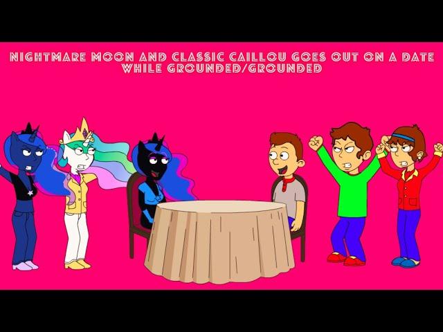 Nightmare Moon and Classic Caillou Goes Out On a Date While Grounded/Grounded