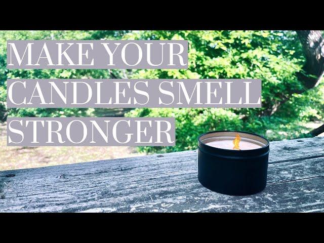 HOW TO MAKE YOUR CANDLES SMELL STRONGER