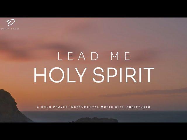 Lead Me Holy Spirit: 3 Hour Instrumental Soaking Worship | Prayer & Meditation Music