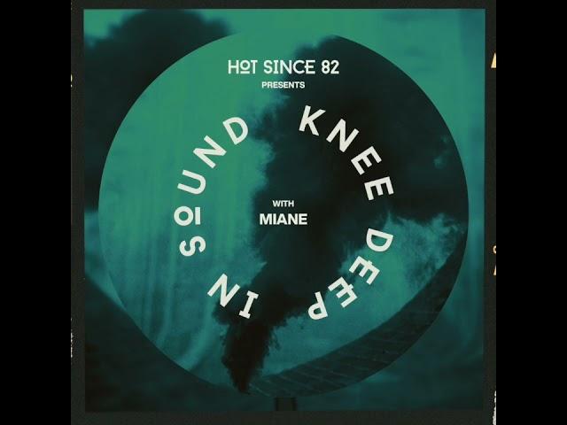 Hot Since 82 Presents: Knee Deep In Sound with Miane