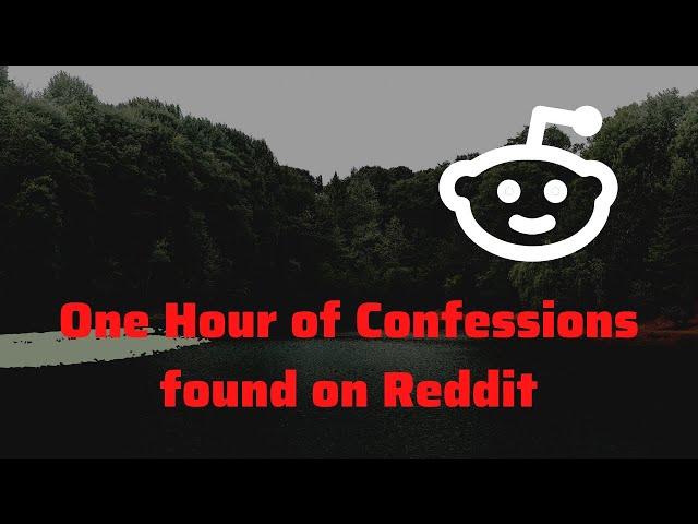 One Hour of Confessions found on Reddit (Dark Stories)