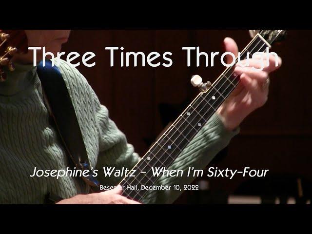 Three Times Through - Josefin's Waltz / When I’m Sixty-Four