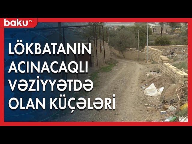 Lökbatan qəsəbəsinin iki küçəsində vəziyyət acınacaqlıdır - Baku TV