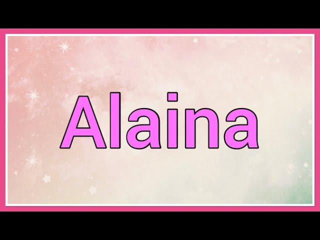 Alaina Name Origin Meaning Variations