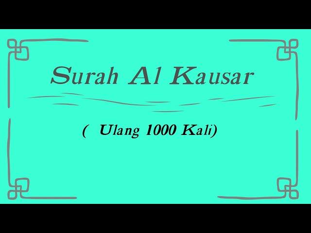 Surah Al Kausar /Al Kautsar Dengan Terjemahan ( Ulang 1000 Kali)