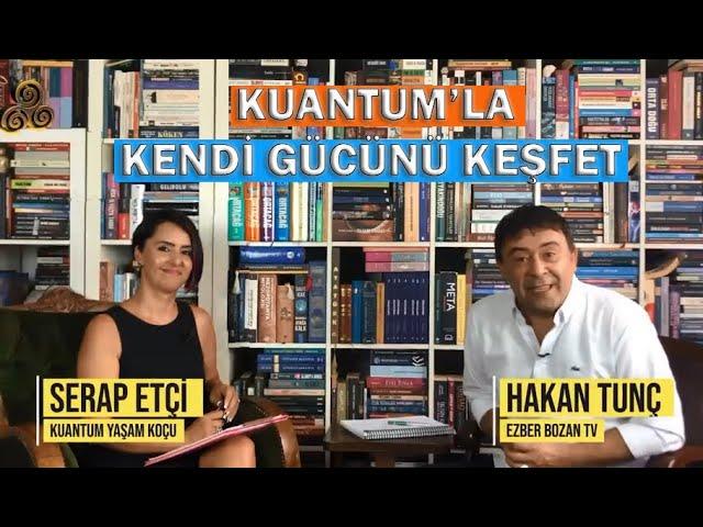 Serap ETÇİ & Hakan TUNÇ ile Kuantum - Kendi Gücünü Keşfet