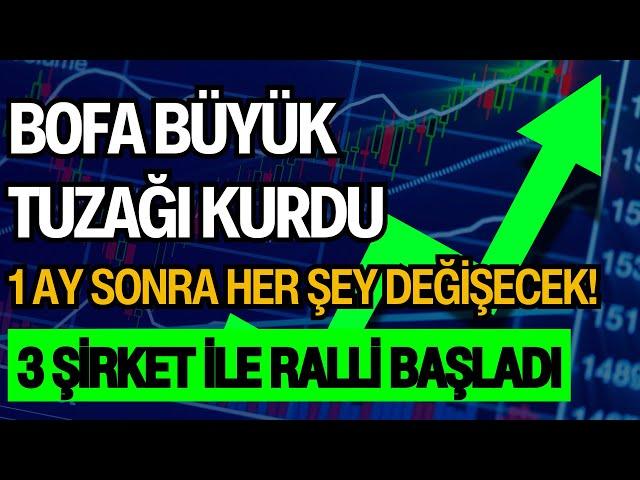 BOFA BÜYÜK TUZAĞI KURDU | 1 AY SONRA HER ŞEY DEĞİŞECEK | 3 ŞİRKET İLE RALLİ BAŞLADI