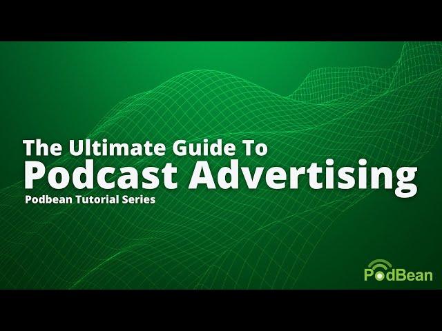 Podbean Tutorial Series - The Ultimate Guide to Podcast Advertising