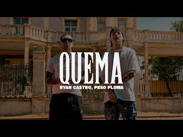 Ryan Castro, Peso Pluma - QUEMA || LETRA