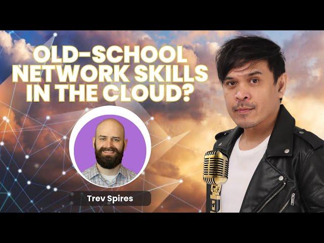 Do We Still Need Old School Networking Skills in the Cloud? w/ Trev Spires