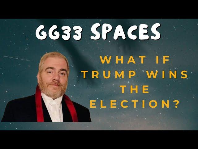 GG33 Spaces: What Happens If Donald Trump Wins The Next Election?