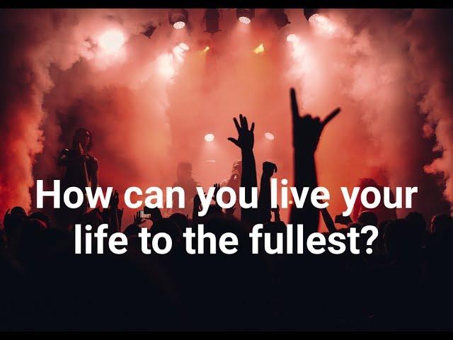 How can you live your life to the fullest?| Learn to live, not exist|