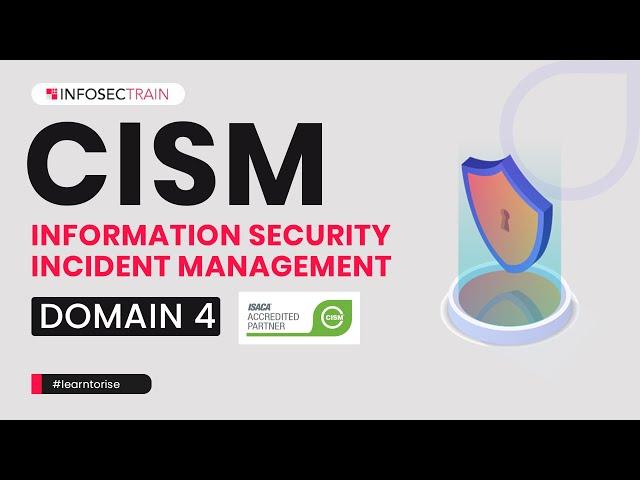 CISM Domain 4 – Information Security Incident Management | CISM Preparation | InfosecTrain