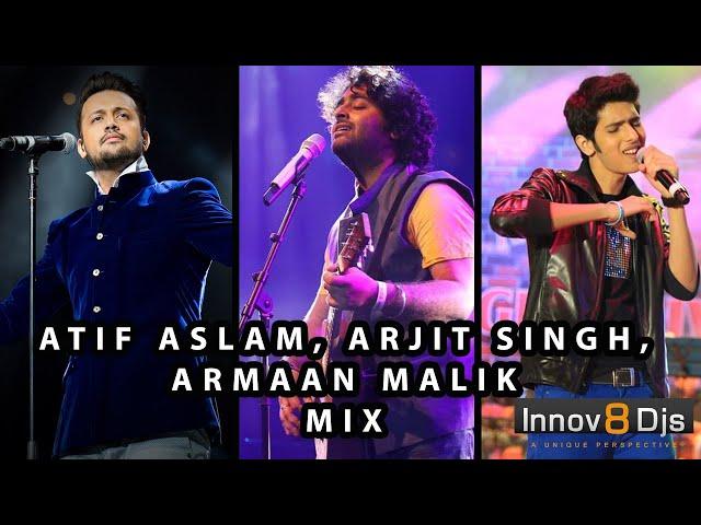 Top Best Songs of Atif Aslam Arjit Singh Armaan Malik | Innov8 DJs | Bollywood Hindi Songs 2019