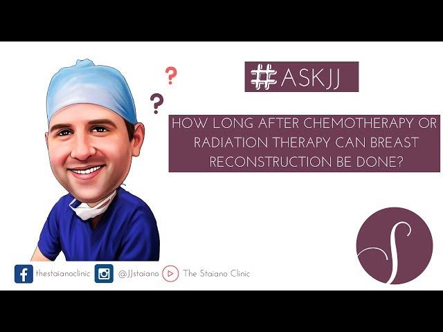 ASKJJ: How long after chemotherapy or radiation therapy can breast reconstruction be done?