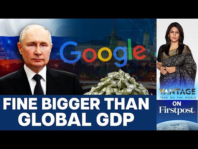 Russia fines Google $20,000,000,000,000,000,000,000,000,000,000,000 | Vantage with Palki Sharma