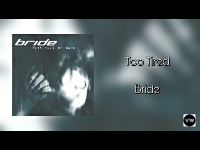 Bride - Too Tired