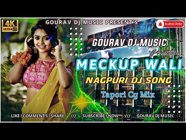 Meckup Wali || Nagpuri Dj Song || Tapori Cg Mix  || Gourav Dj Music