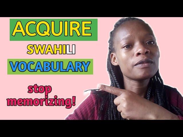 4 STEPS TO ACQUIRING NEW VOCABULARY IN SWAHILI WITHOUT MEMORIZING