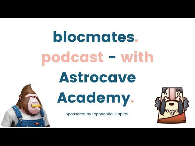 blocmates podcast - with Astrocave Academy - Changing the NFT and education space