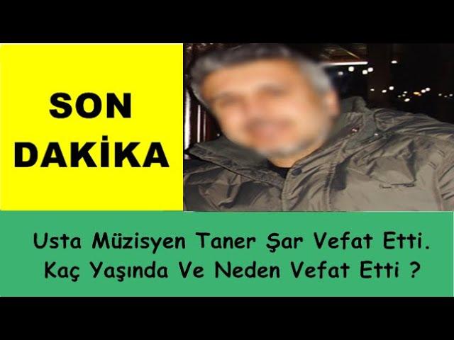 Usta Müzisyen Taner Şar Vefat Etti. Kaç Yaşında Ve Neden Vefat Etti ?