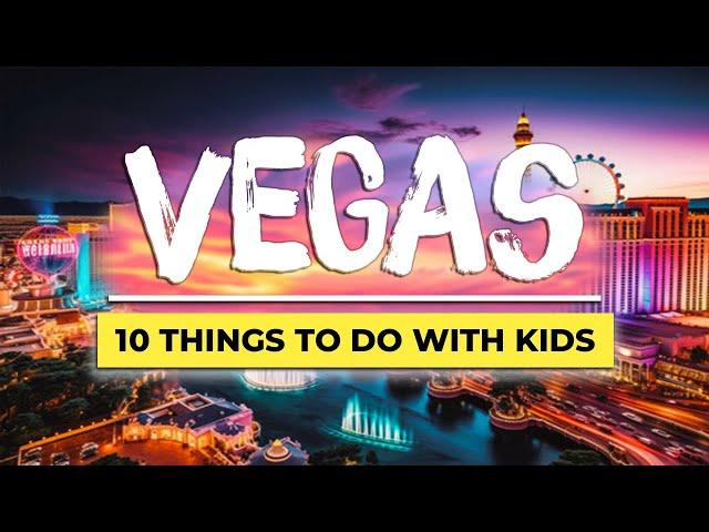 10 Best Things To Do In Vegas With Kids