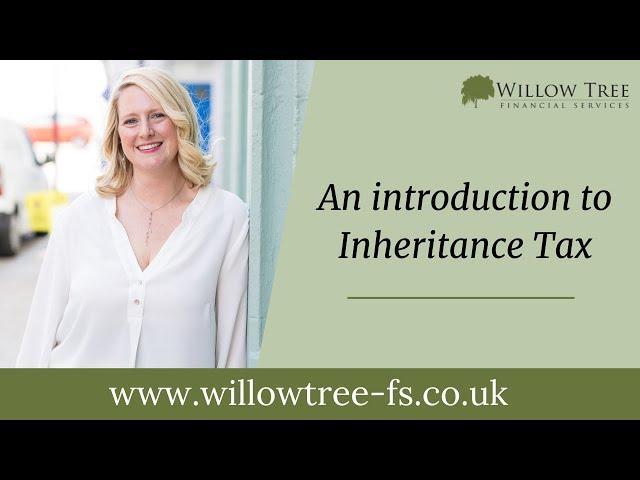 An Introduction to Inheritance Tax / Rachael Panteney / Willow Tree Financial Services East Sussex