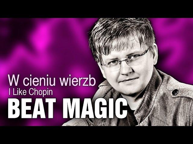 Beat Magic - W cieniu wierzb - I like Chopin