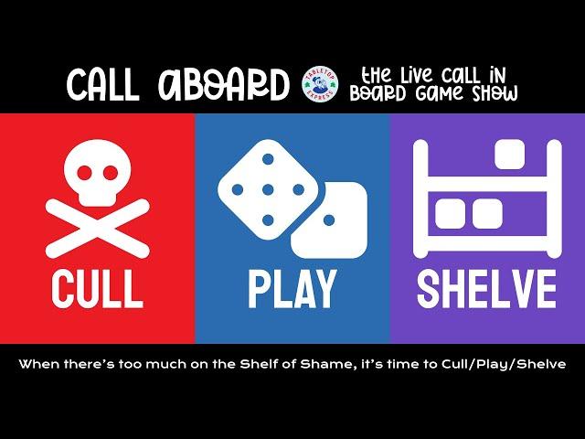 Shelf of Shame CULL/PLAY/SHELVE - Board Game Call-In Show - CALL ABOARD