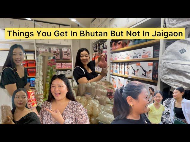 Things We Get In Phuentsholing That We Don’t Get In Jaigaon Vice-Versa