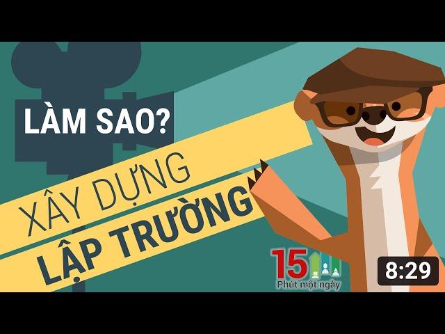 Kỹ Năng Giao Tiếp | Làm Thế Nào Xây Dựng Cá Tính Lập Trường?