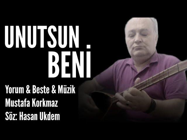 UNUTSUN BENİ - Yorum & Beste & Müzik: Mustafa Korkmaz - Söz: Hasan Ukdem