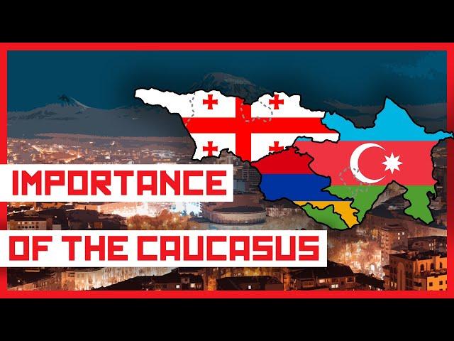 What Makes The CAUCASUS Nations So Important?
