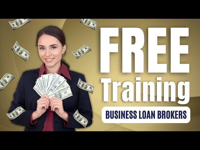 How To Be A Business Loan Broker  |  FREE Loan Broker Training