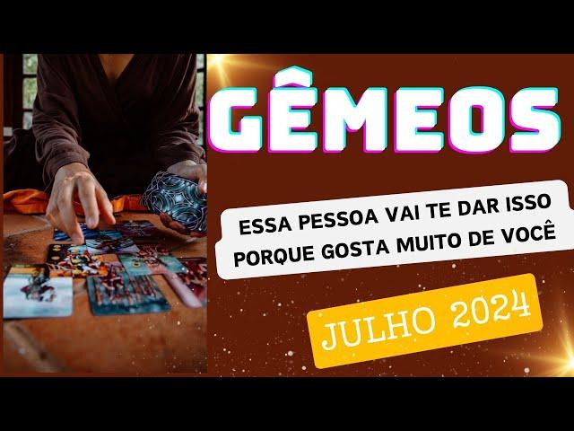 GÊMEOS ESSA PESSOA VAI TE DAR ISSO PORQUE GOSTA MUITO DE VOCÊ//JULHO 2024 