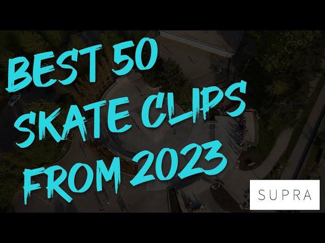 Best 50 skate clips from 2023.