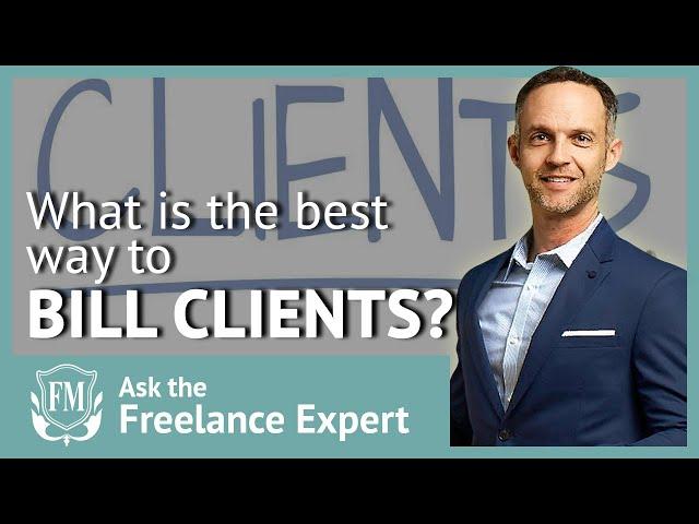 What is the Best Way to Bill Clients? | Freelancer Masterclass