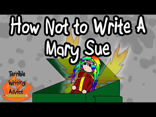 HOW NOT TO WRITE A MARY SUE - Terrible Writing Advice