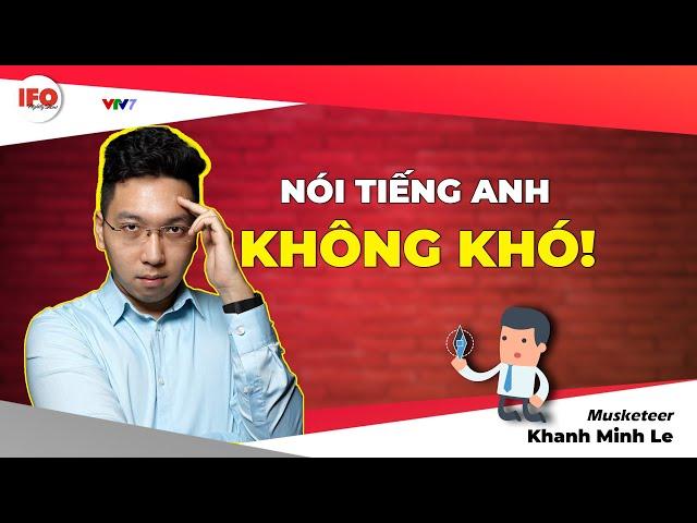 IFO English | Nói tiếng Anh KHÔNG KHÓ, phương pháp là gì? | Musketeer Khánh Minh Lê