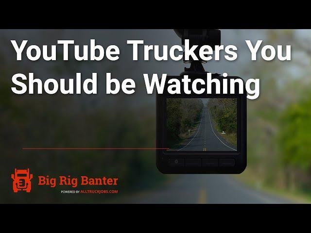 YouTube Truckers You Should be Watching