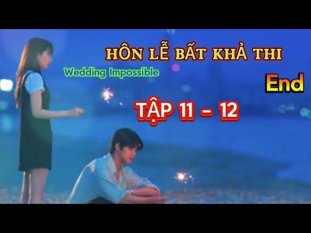 Review Phim:Hôn Lễ Bất Khả Thi FULLTập 11 12|Tập Cuối Cô gái đóng giả cháu dâu của giađình tài phiệt