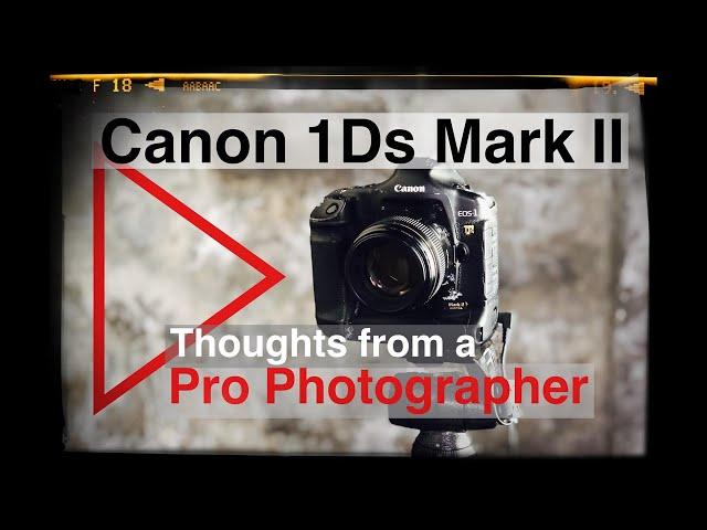 Canon EOS 1Ds mark II in 2022 and beyond?  Thoughts and review from a professional photographer