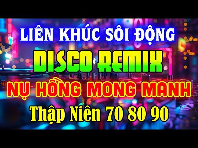 NHẠC TRẺ DISCO 7X8X9X REMIX 2024 - NHẠC DISCO THẬP NIÊN 70 80 90 SÔI ĐỘNG NHẤT HIỆN NAY - DISCO MIX